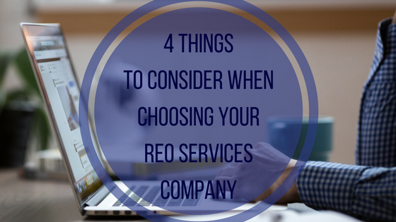 4 Things to Consider When Choosing a REO Services Company