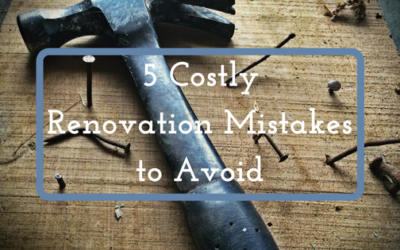 5 Costly Renovation Mistakes to Avoid